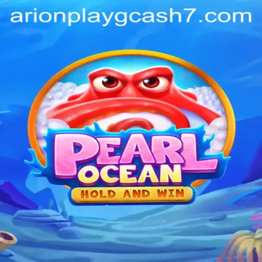 Exploring the Fascinating World of PearlOcean and the Role of ArionPlay in GCash Transactions